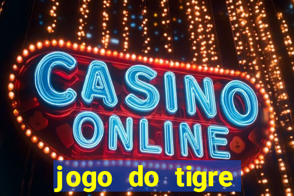 jogo do tigre oficial que ganha dinheiro