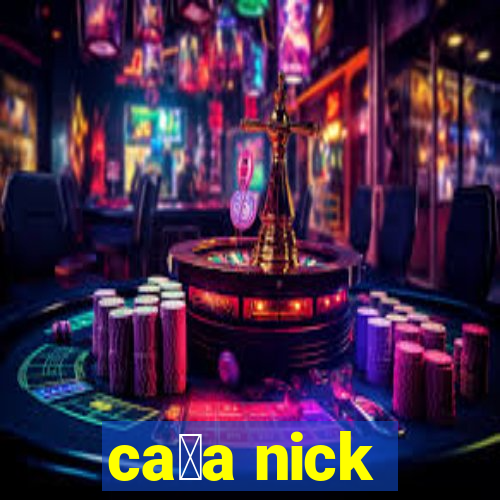 ca莽a nick