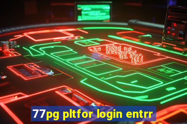 77pg pltfor login entrr