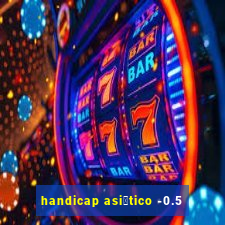 handicap asi谩tico -0.5