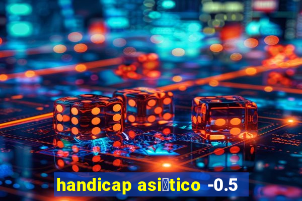 handicap asi谩tico -0.5