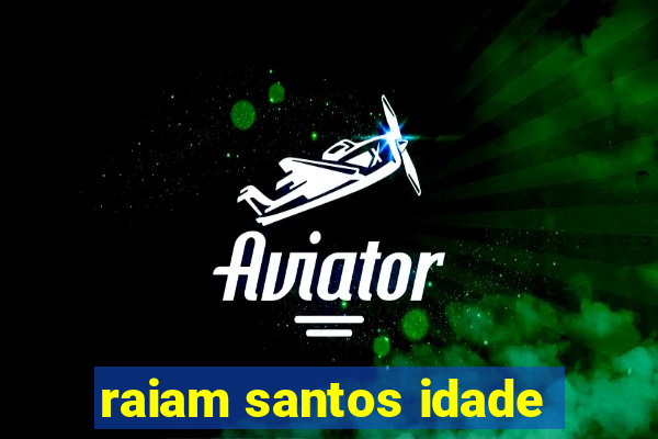 raiam santos idade