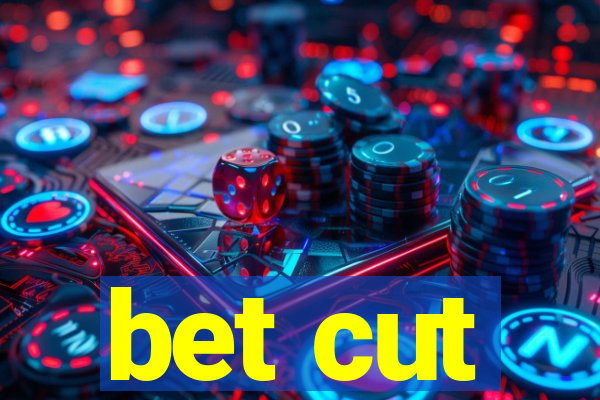 bet cut