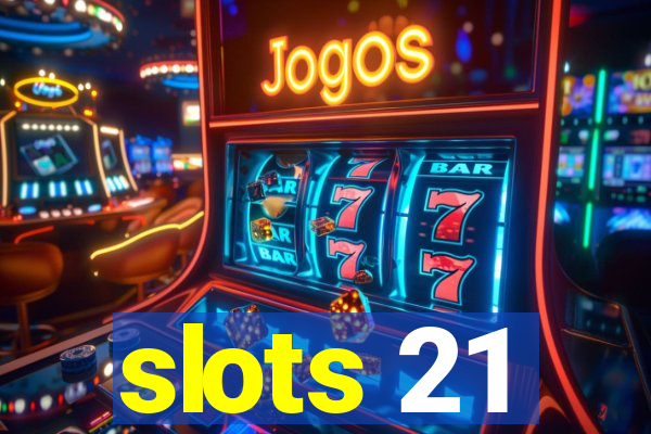 slots 21