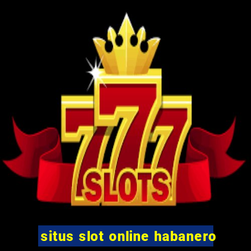 situs slot online habanero