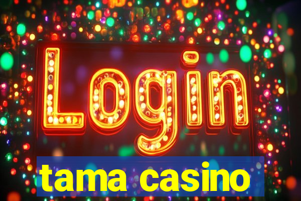 tama casino