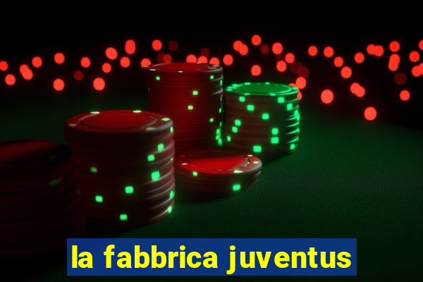 la fabbrica juventus