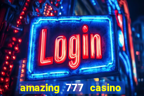 amazing 777 casino sign up