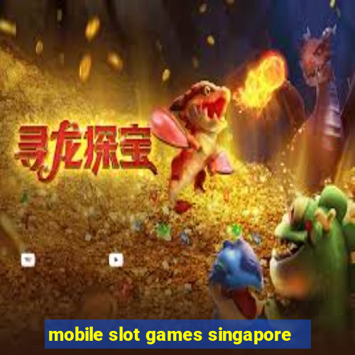 mobile slot games singapore