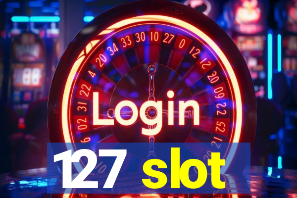 127 slot