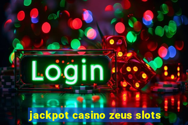 jackpot casino zeus slots