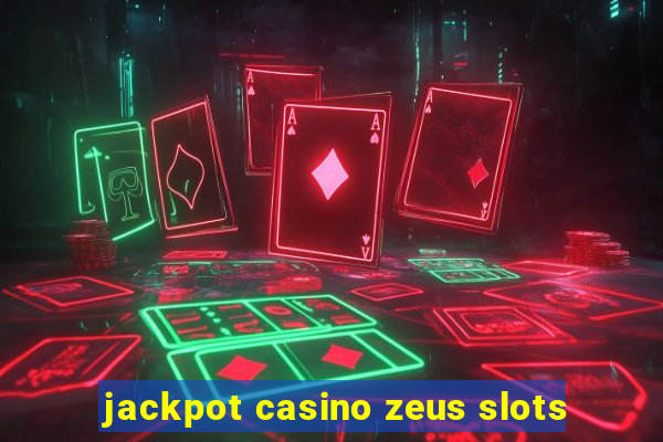 jackpot casino zeus slots