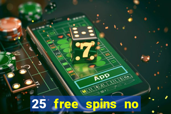 25 free spins no deposit casinos