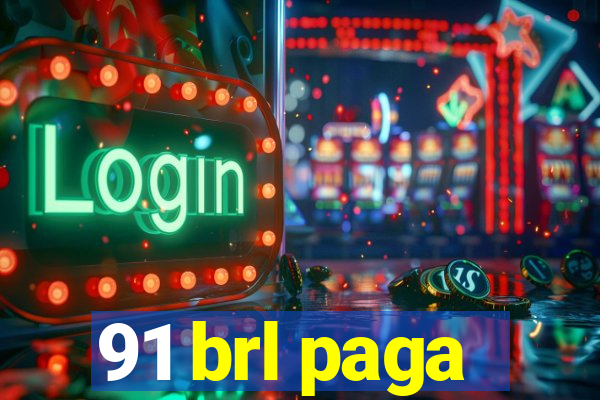 91 brl paga