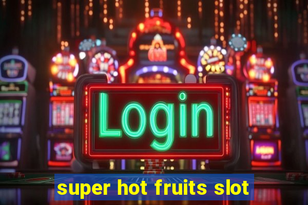 super hot fruits slot