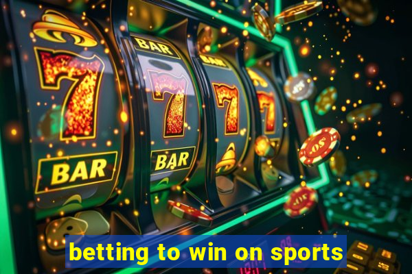 betting to win on sports