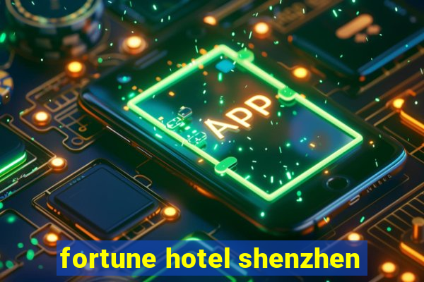 fortune hotel shenzhen