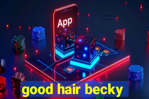 good hair becky