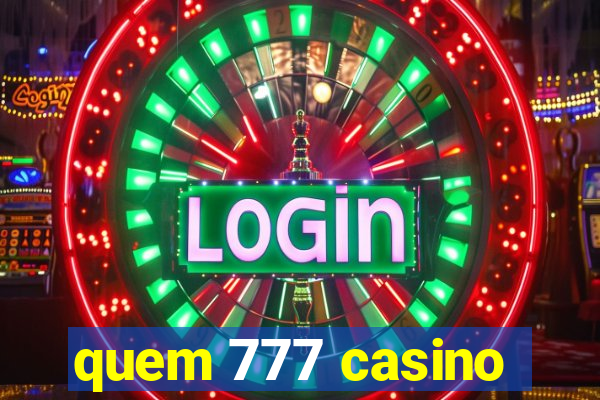 quem 777 casino