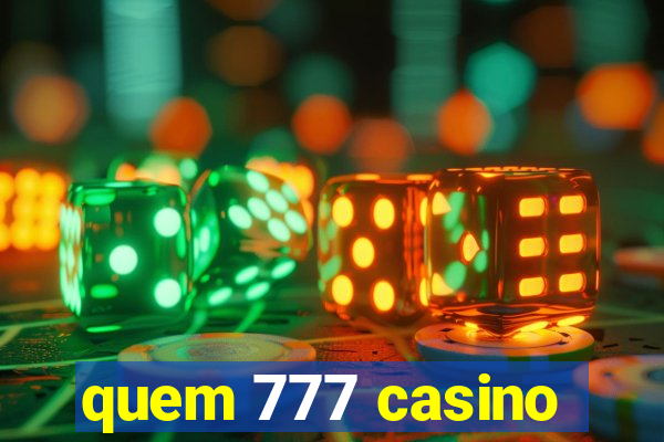 quem 777 casino