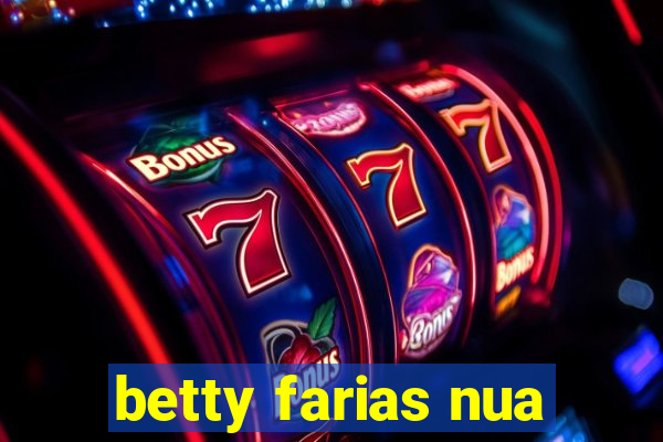 betty farias nua