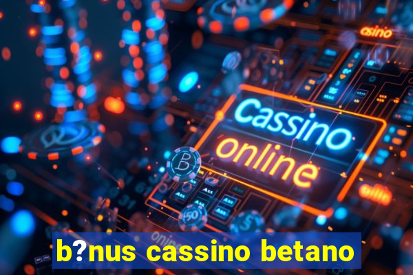 b?nus cassino betano