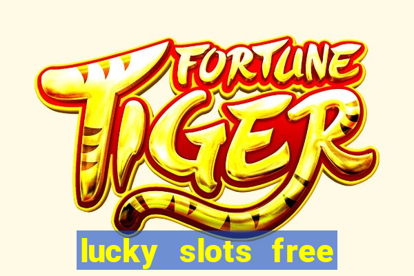 lucky slots free casino games win real money