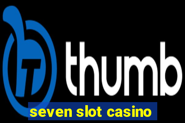 seven slot casino