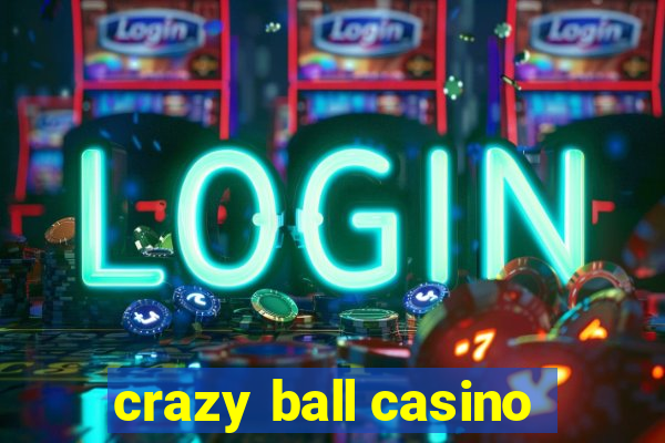 crazy ball casino