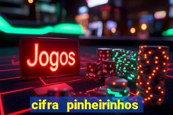 cifra pinheirinhos que alegria