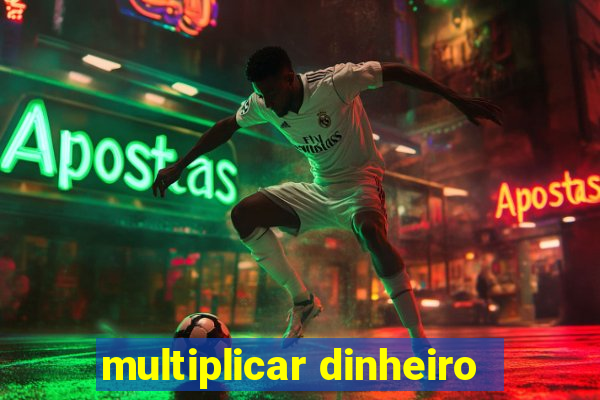 multiplicar dinheiro