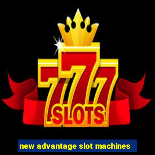 new advantage slot machines