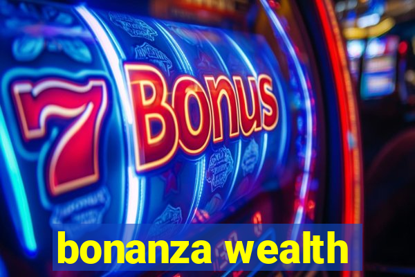 bonanza wealth