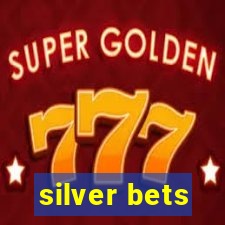 silver bets