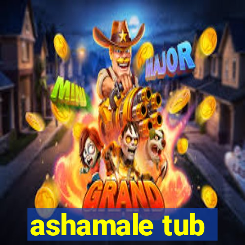 ashamale tub