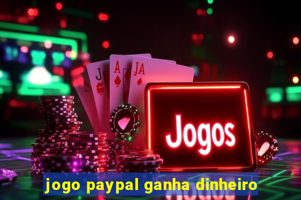 jogo paypal ganha dinheiro