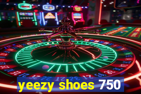 yeezy shoes 750