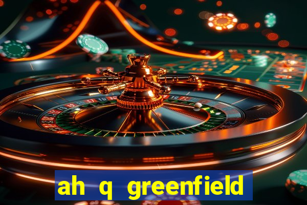 ah q greenfield slot game