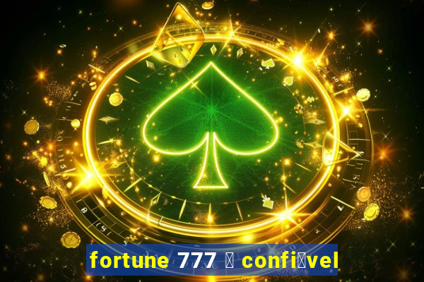 fortune 777 茅 confi谩vel