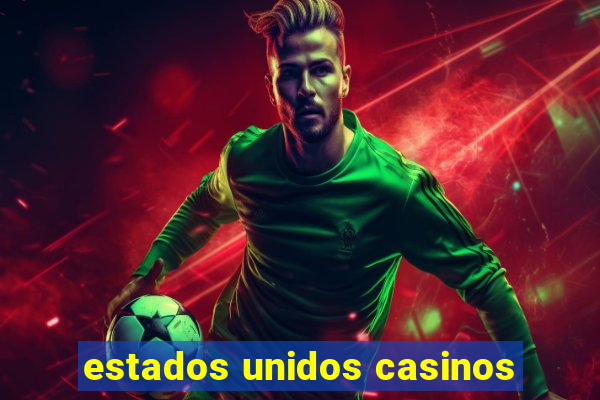 estados unidos casinos