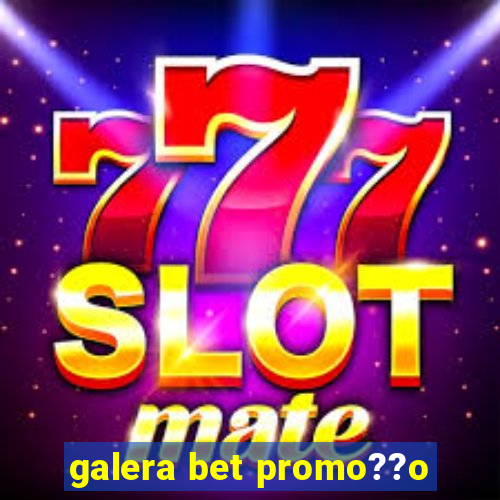 galera bet promo??o