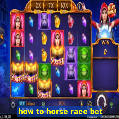 how to horse race bet