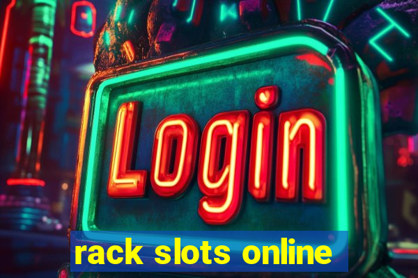 rack slots online