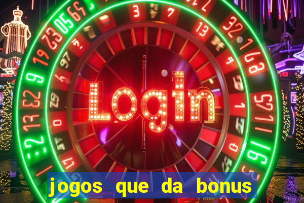 jogos que da bonus para jogar