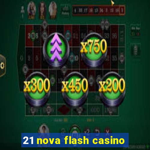 21 nova flash casino