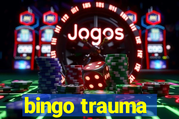 bingo trauma