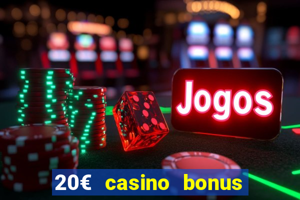 20€ casino bonus ohne einzahlung