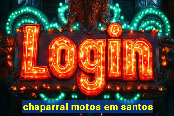 chaparral motos em santos