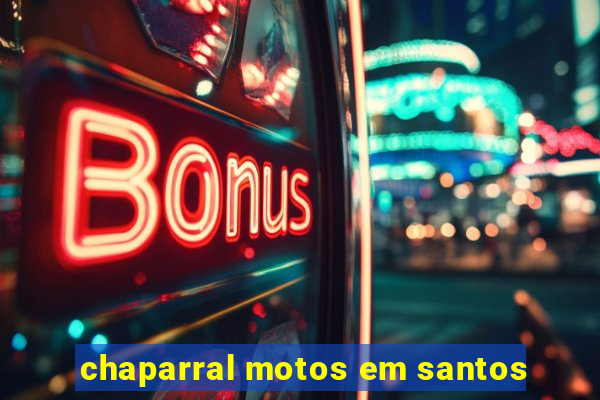 chaparral motos em santos