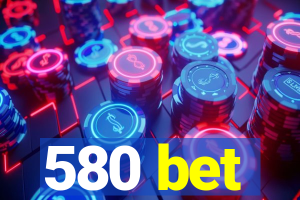 580 bet